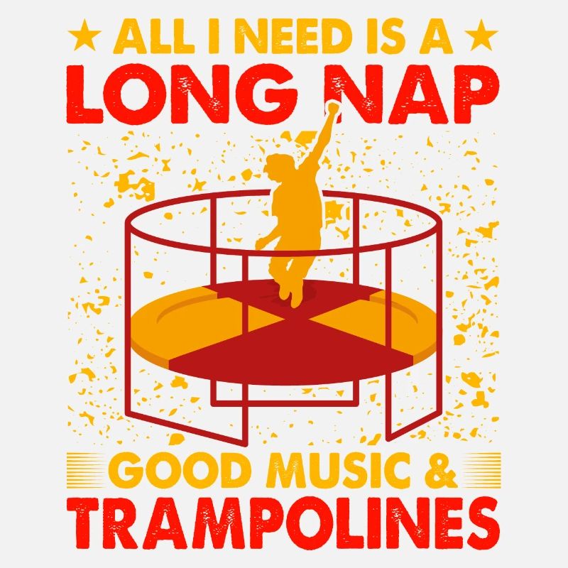 Alles, was ich brauche, ist ein langes Nickerchen, Musik und Trampoline