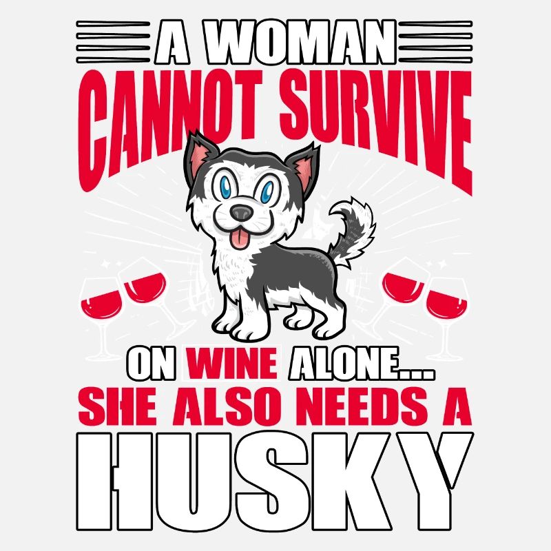 A Woman cannot survive on Wine alone Husky