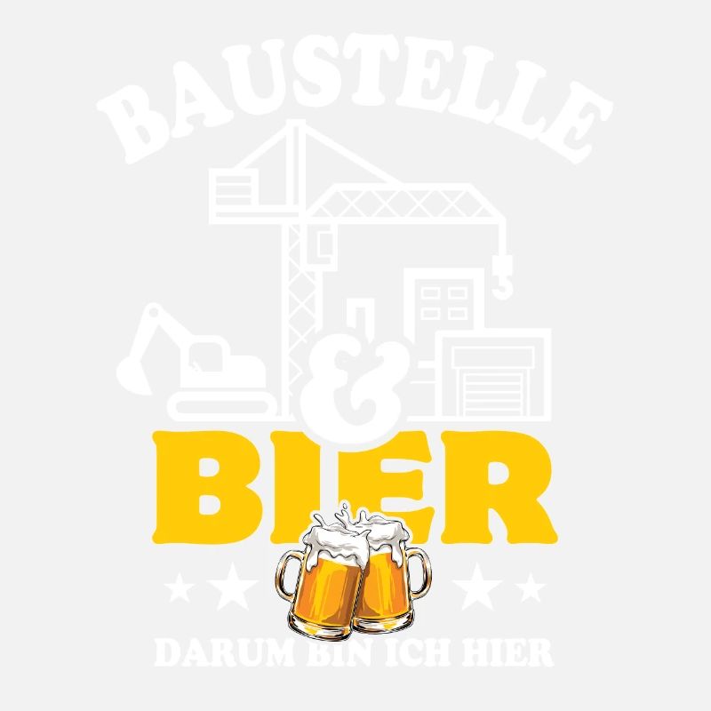 Baustelle & Bier darum bin ich hier - Bauarbeiter