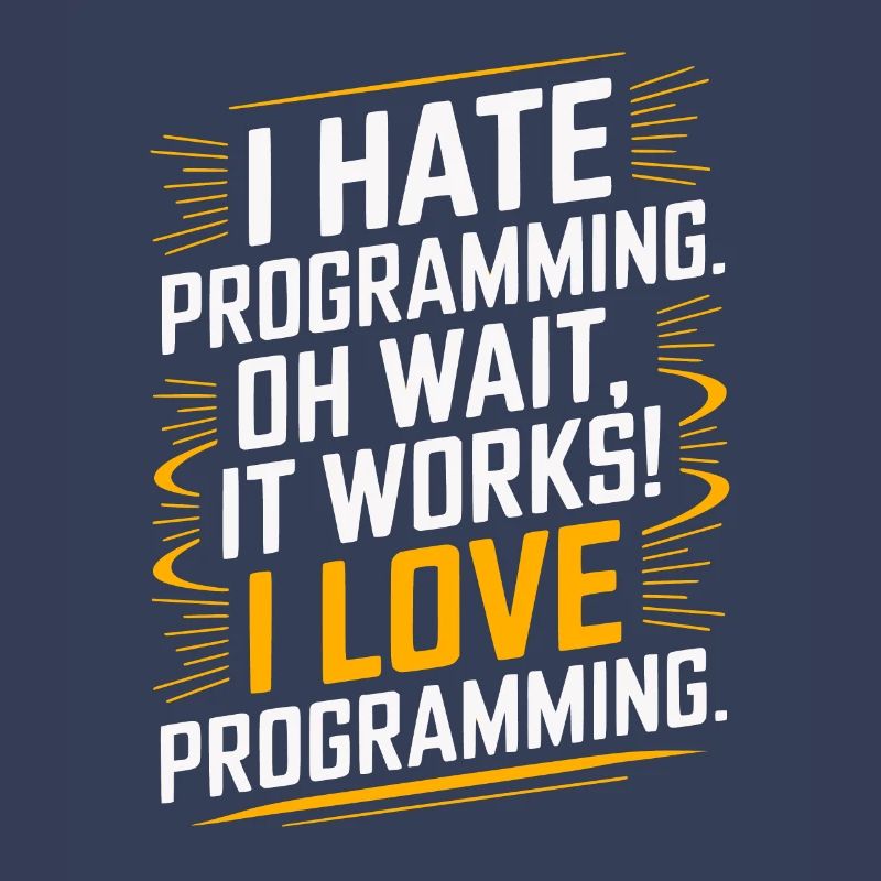 I Hate Programming Oh Wait I Love Programming