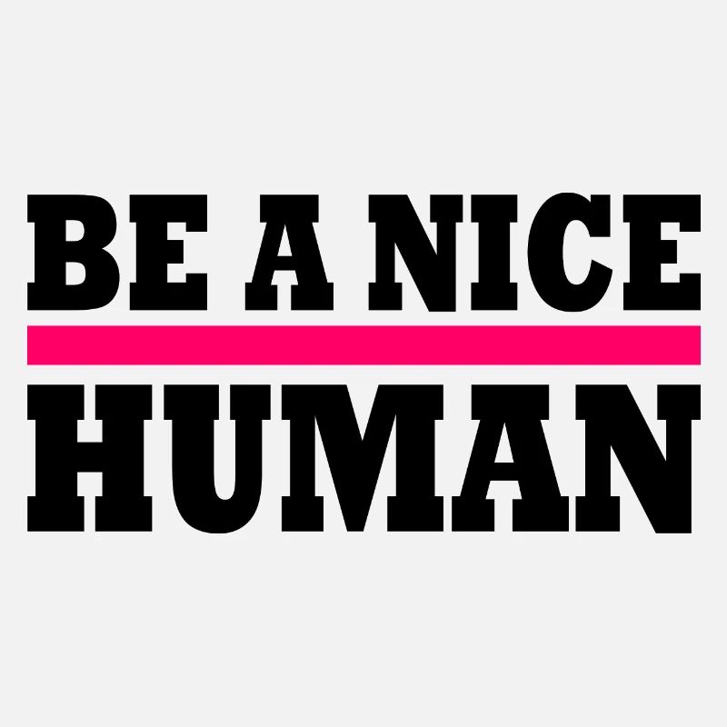 Be a nice human