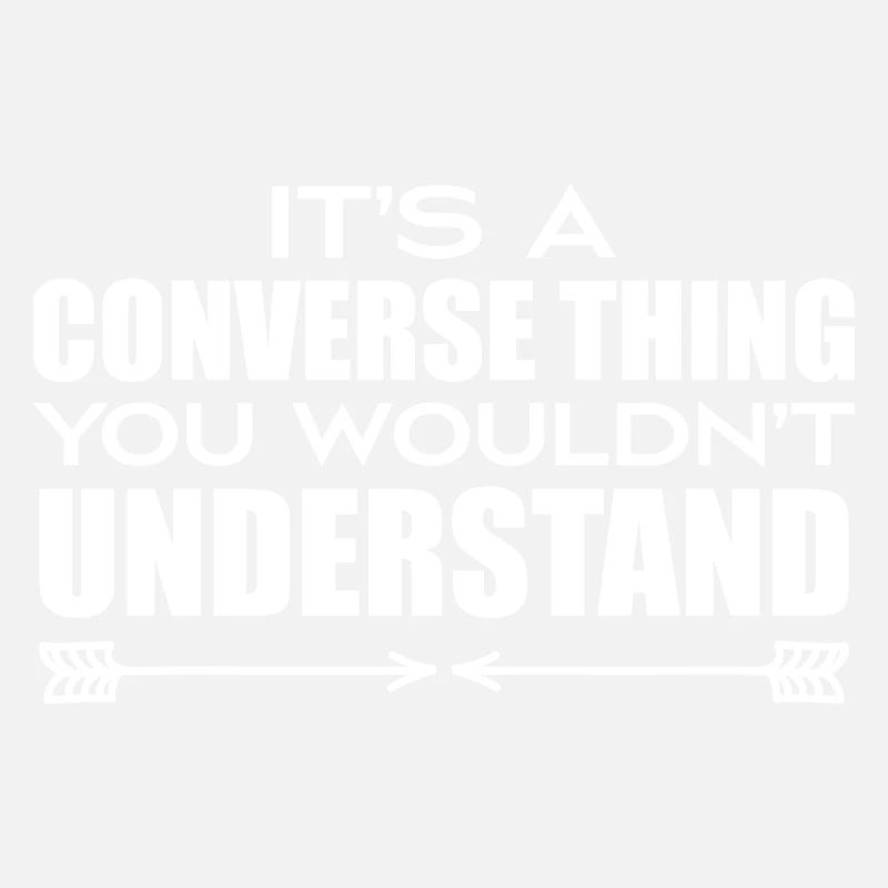 Its A Convers Thing You Wouldn's Understand Funny