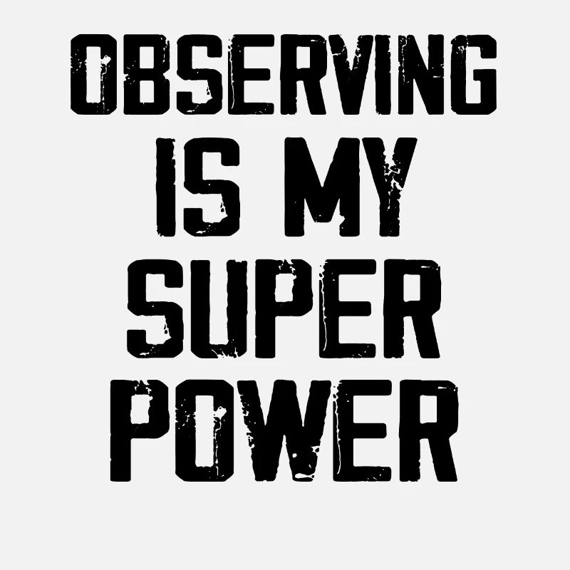 Observing Is My Super Power