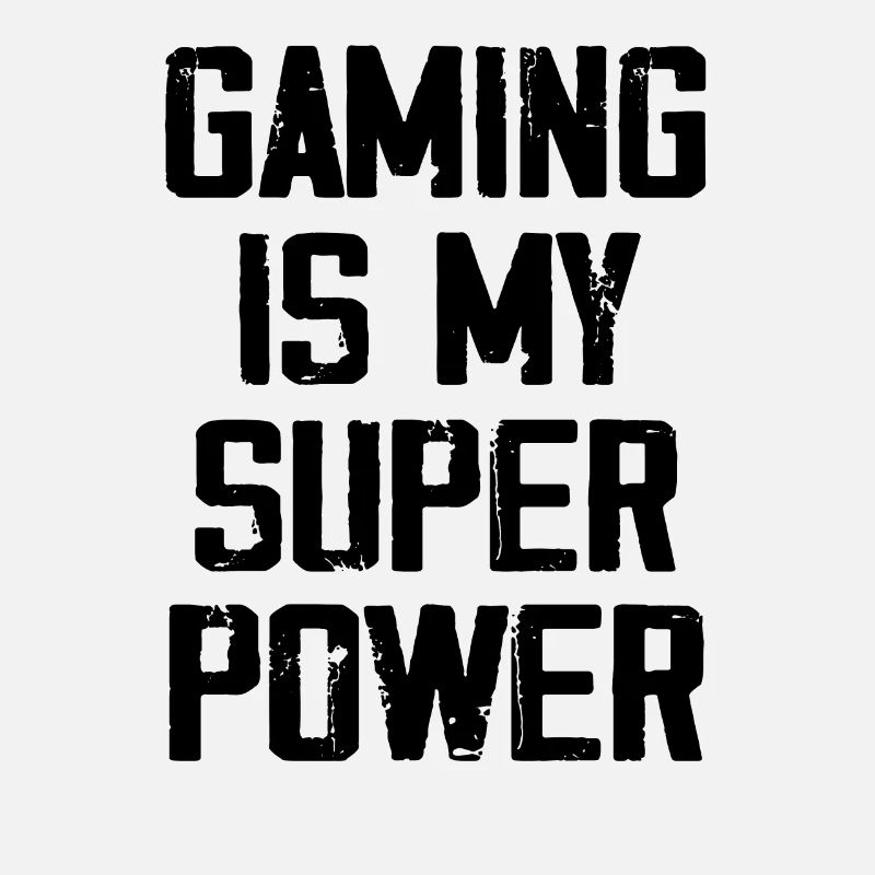 Gaming Is My Super Power - Funny