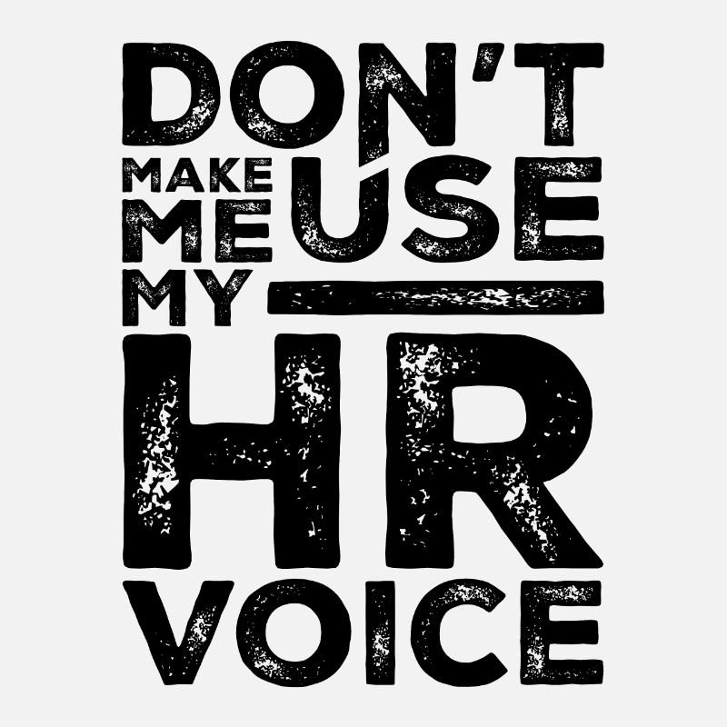 Dont Make Me Use My HR Voice Funny Human Resources