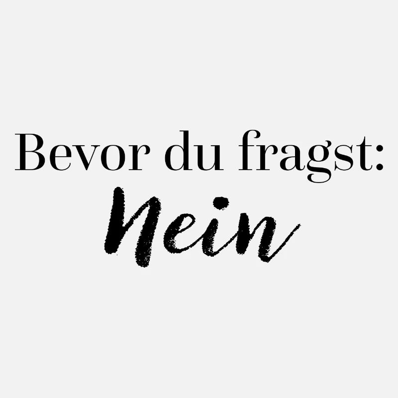 Bevor du fragst: Nein | Geschenkidee Spruch witzig