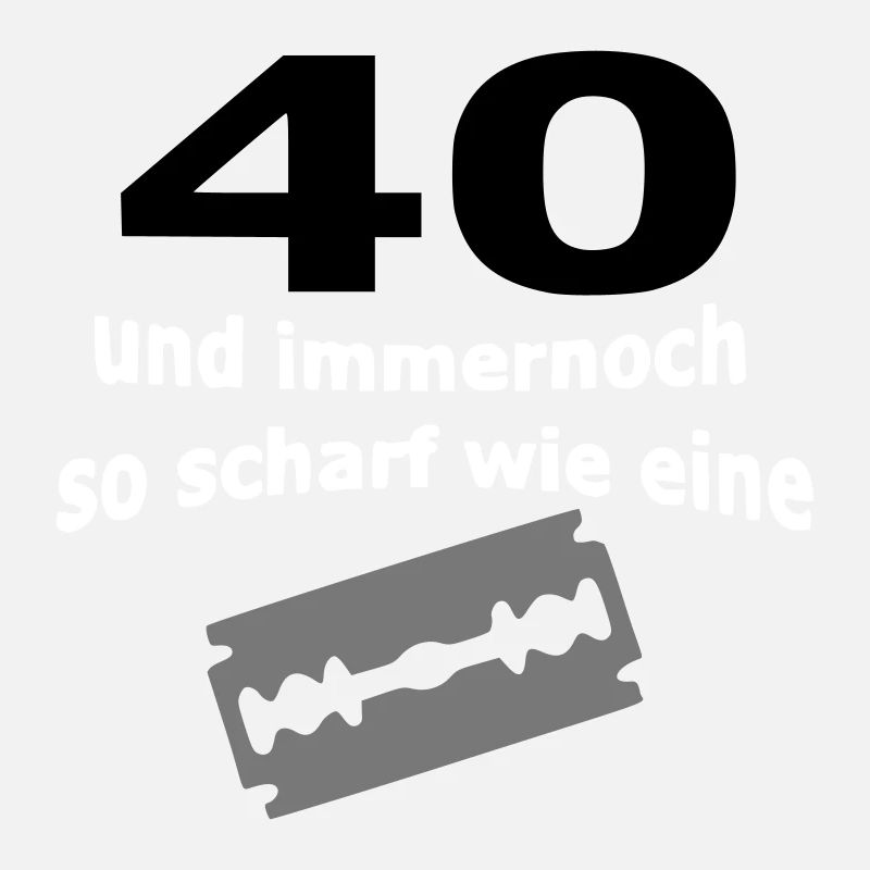 40. Geburtstag – 40 scharf wie eine Rasierklinge