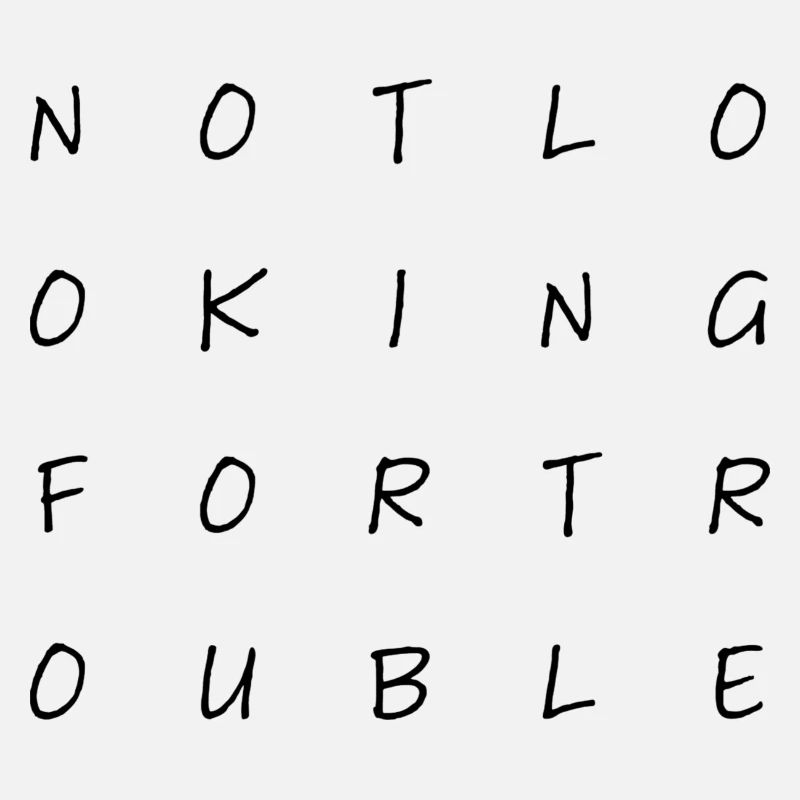 Not looking for trouble