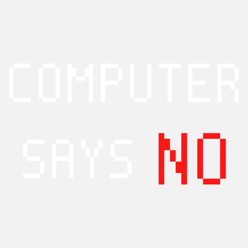 Computer sagt nein. Computer says no. Spruch