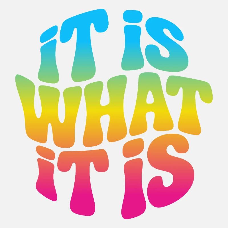 It is what it is
