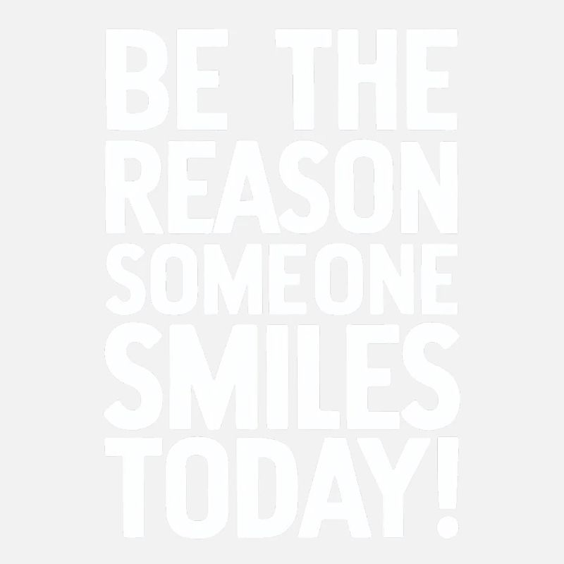 Be the reason for a smile today