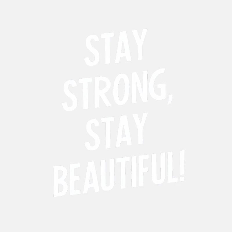 Stay strong, stay beautiful
