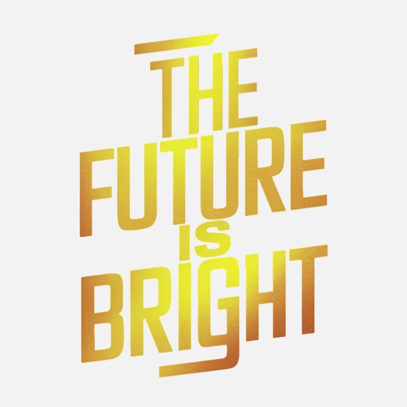 The future is bright Motivation