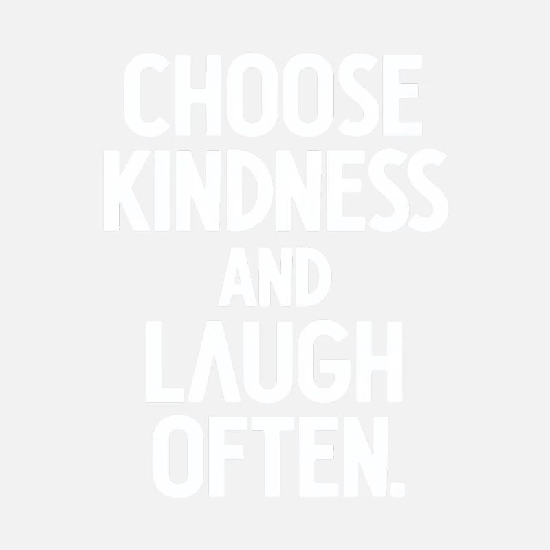 Choose Kindness And Laugh Often Motivation