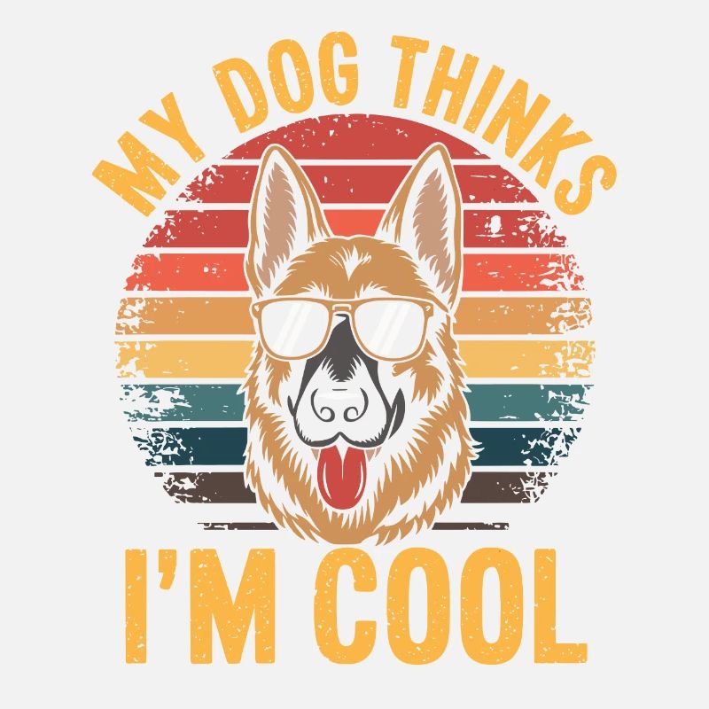 German Shepherd My Dog Thinks I'm Cool
