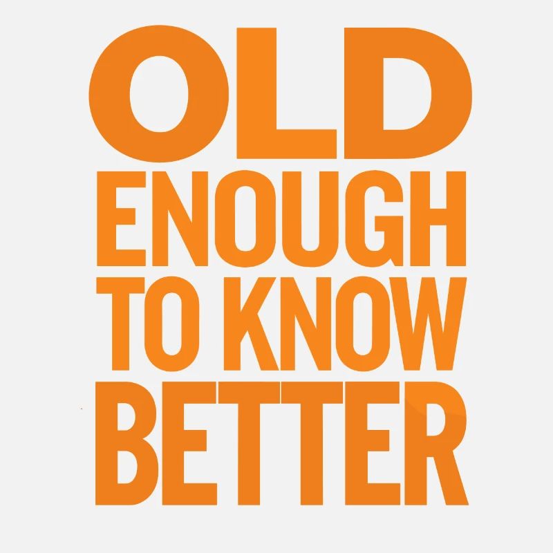 Old enough to know better Birthday
