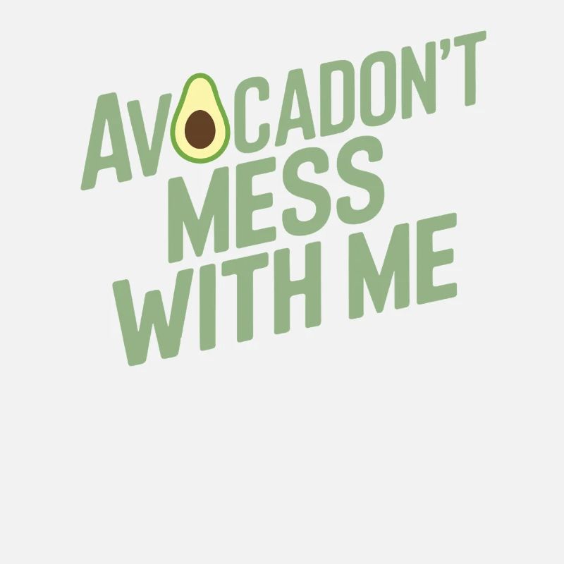 Avocadon't Mess With Me For Vegan Vegetarians
