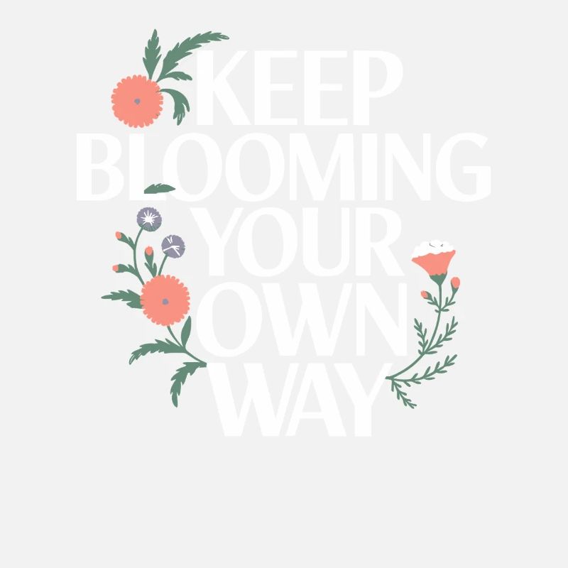 Keep Blooming Your Own Way Inspirierende Botschaft