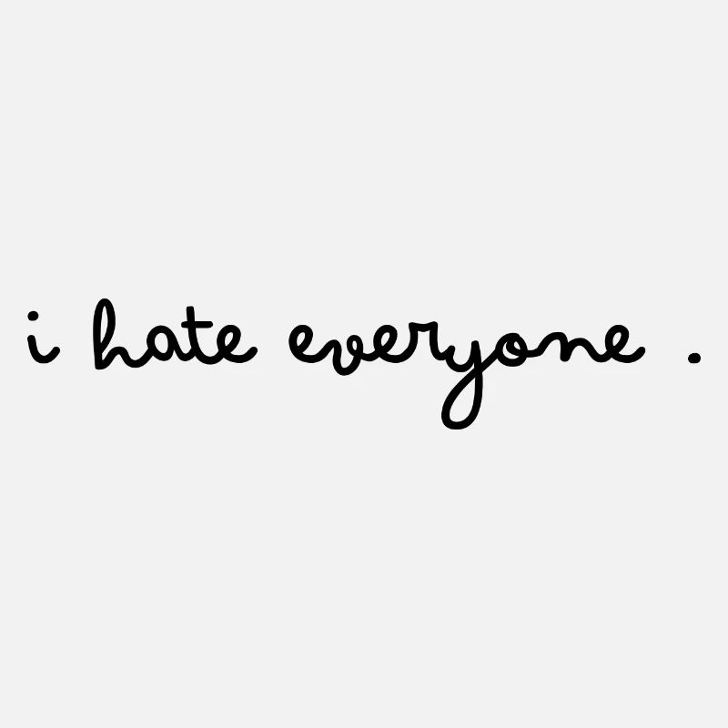 I hate everyone