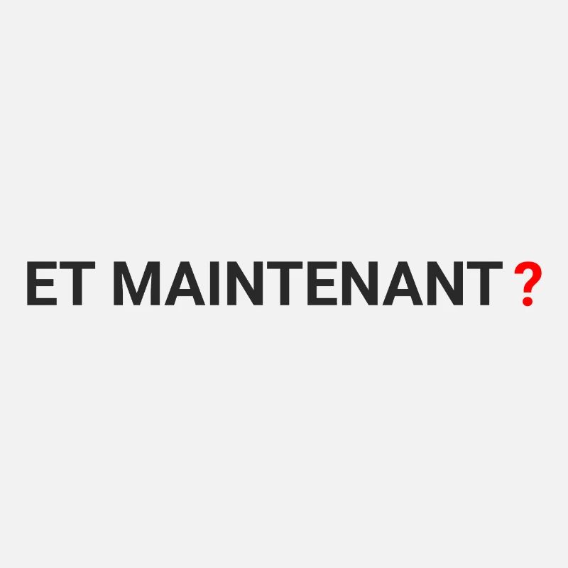 "et maintenant" - und jetzt?