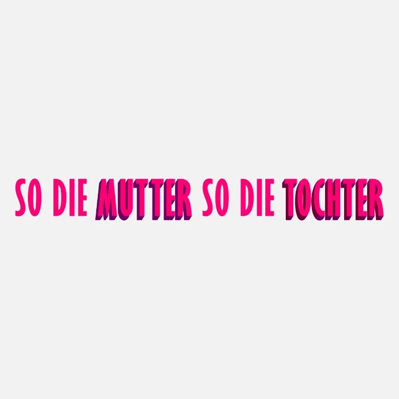 "So Die Mutter So Die Tochter"