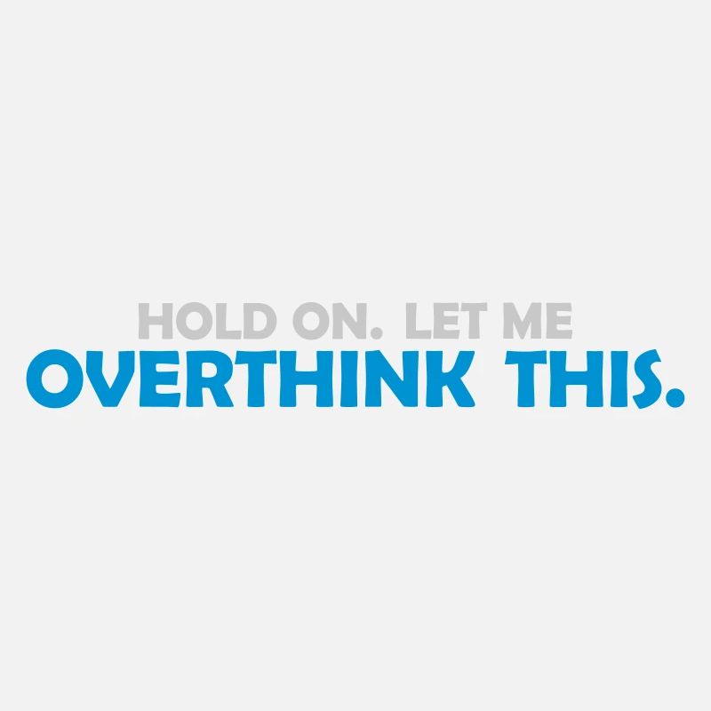 Let me overthink this