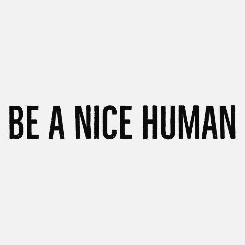 be a nice human