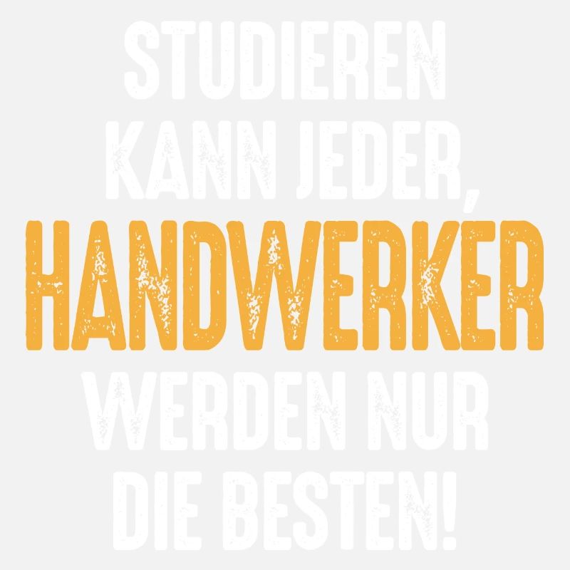 Studieren kann jeder Handwerker werden nur die