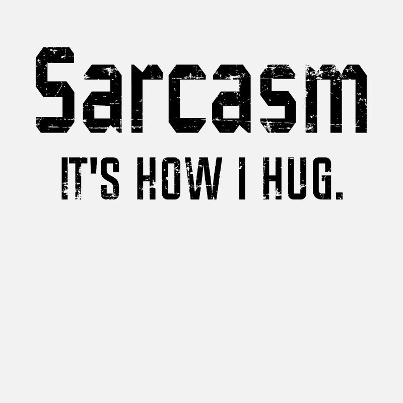 Sarcasm It's How I Hug, Sarcasm, Sarcastic Quote