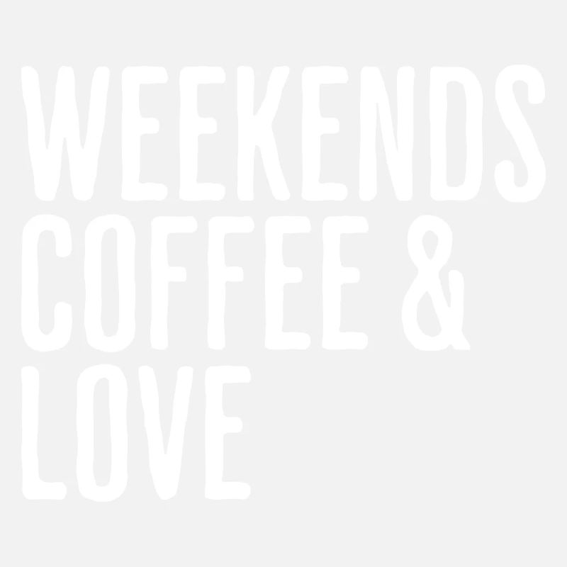 Coffee & Love Weekend Humor Romantic Weekend