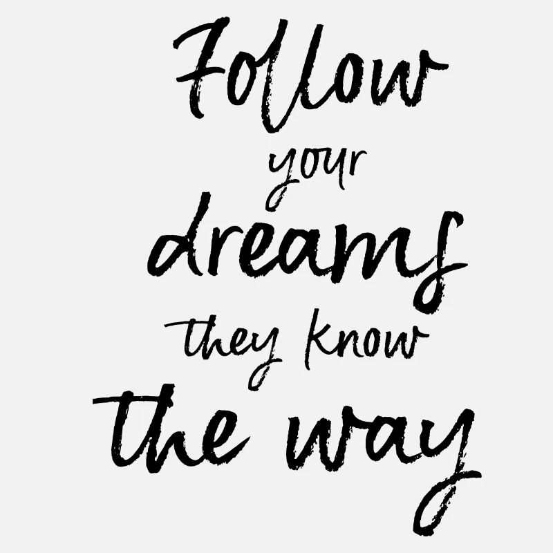 follow your dreams