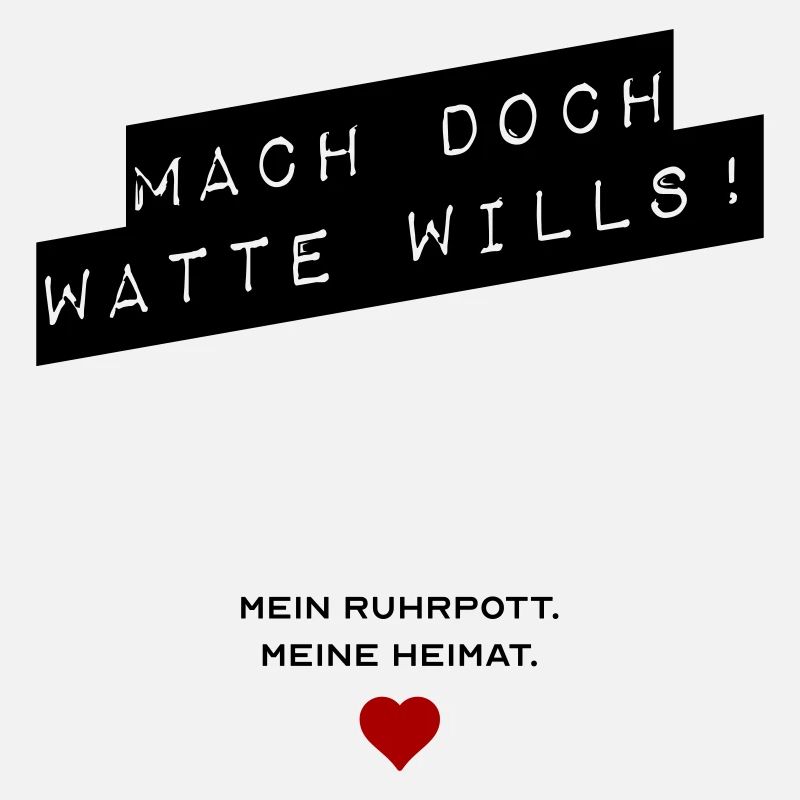 Mach doch watte wills