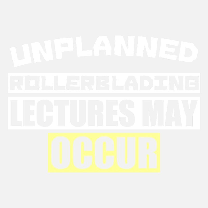 UNPLANNED ROLLERBLADING LECTURES MAY OCCUR