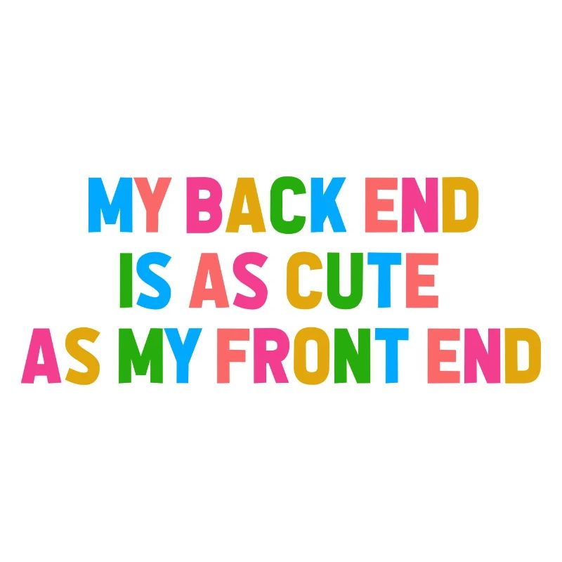 My Back End Is As Cute As My Front End Software De
