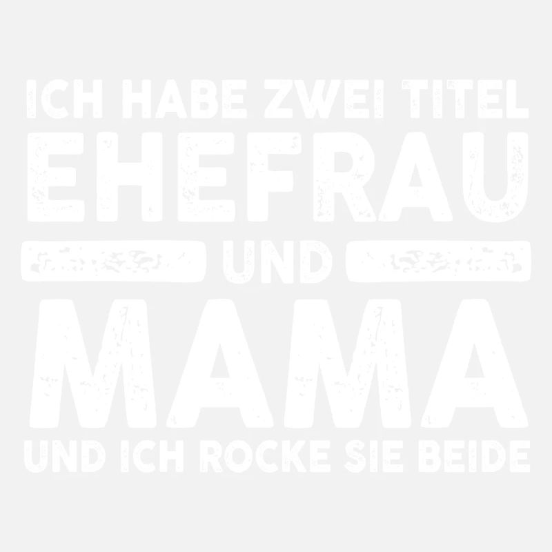 Ich Habe Zwei Titel Ehefrau Und Mama