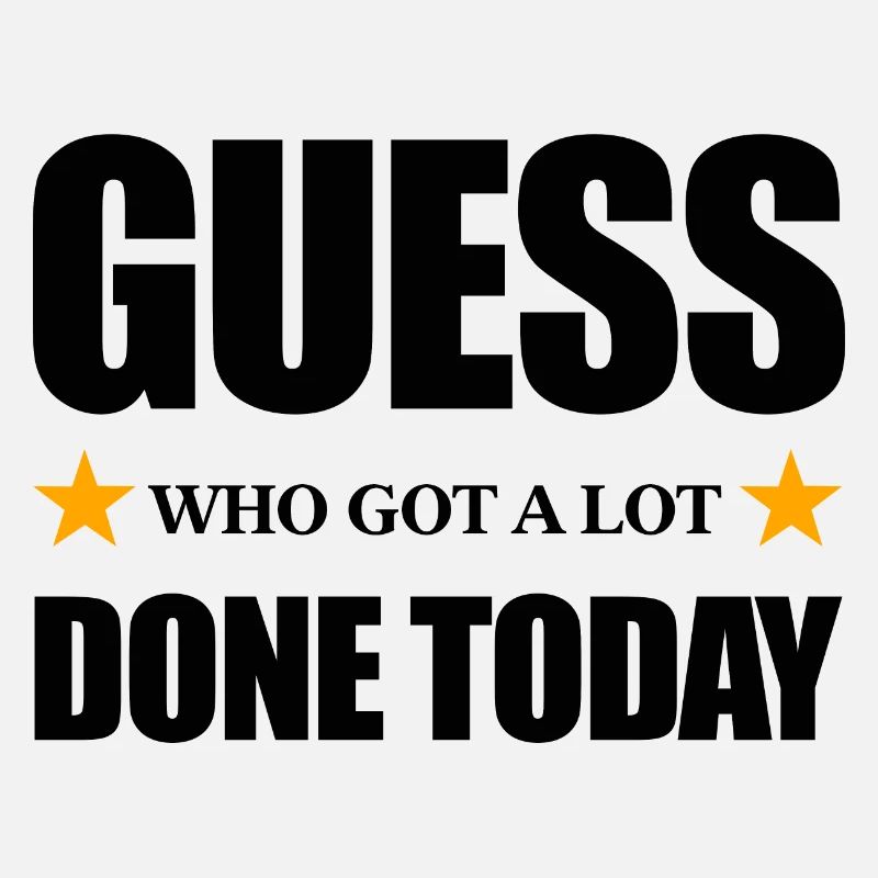 Guess Who Got a Lot Done Today