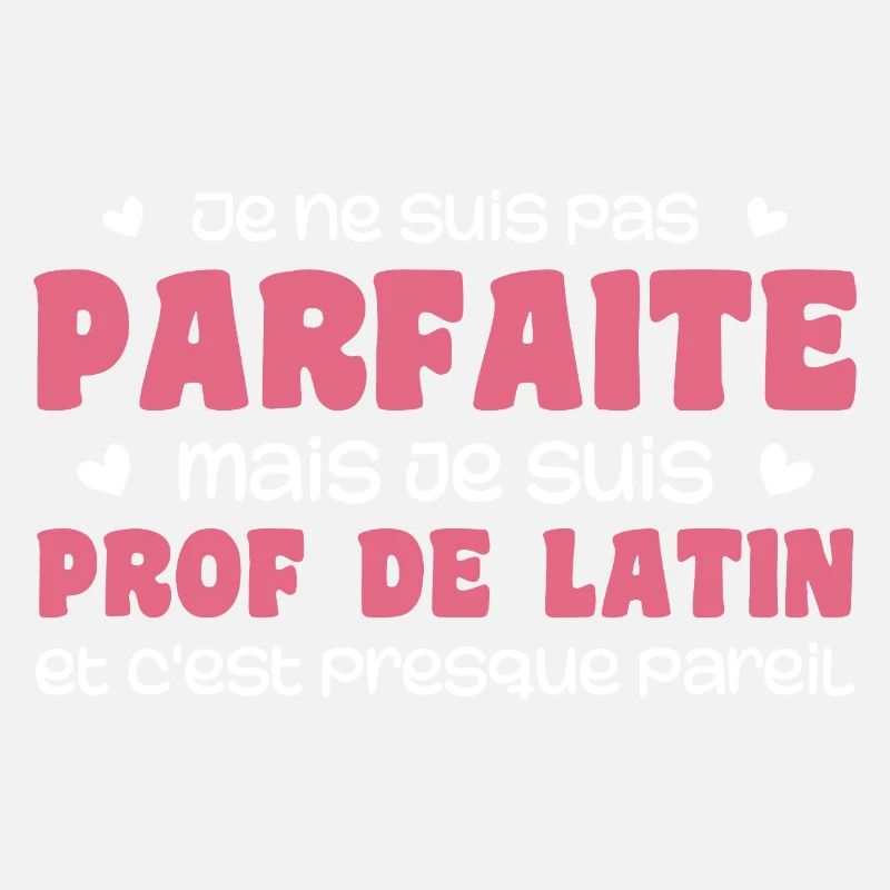 Je ne suis pas parfaite mais prof de latin