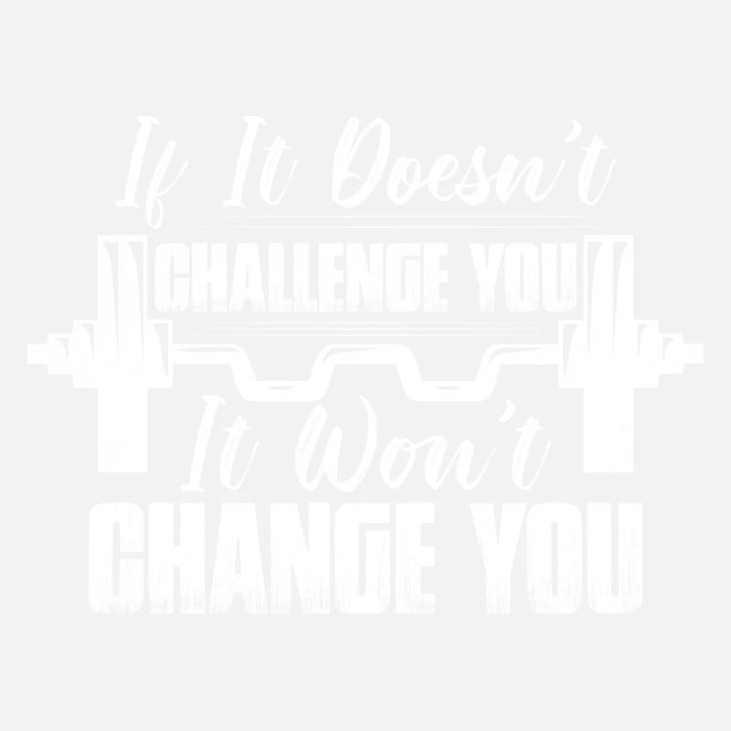 If It Doesn't Challenge You Weight Lifting Workout