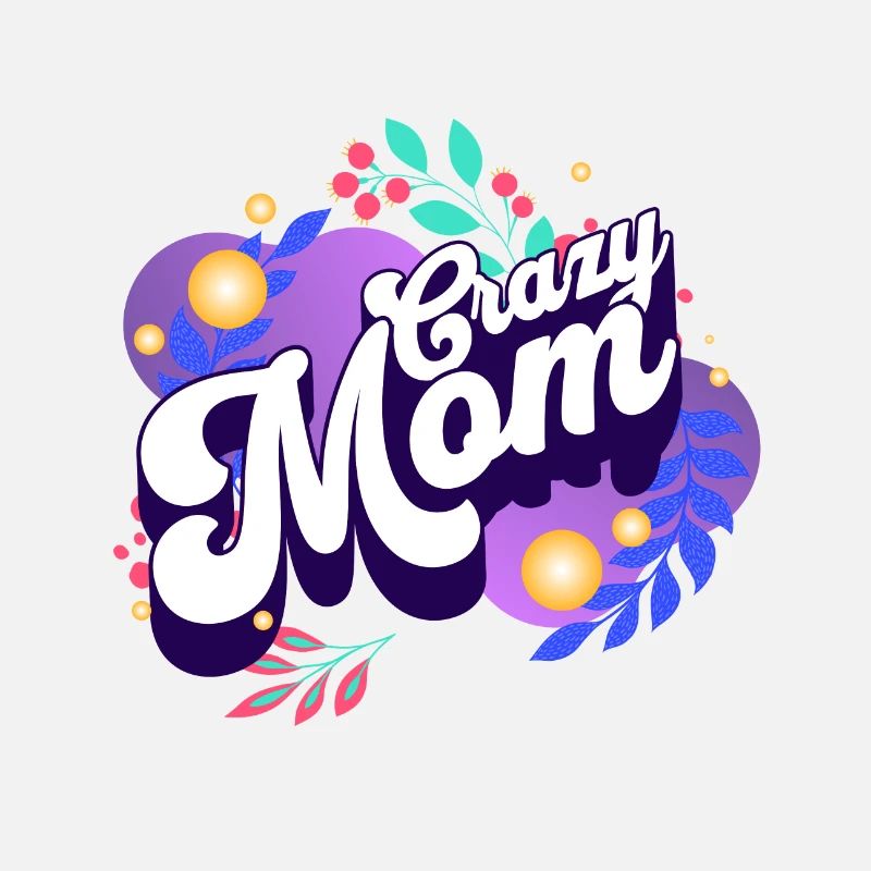 Crazy Mom Mom Gift Saying Idea