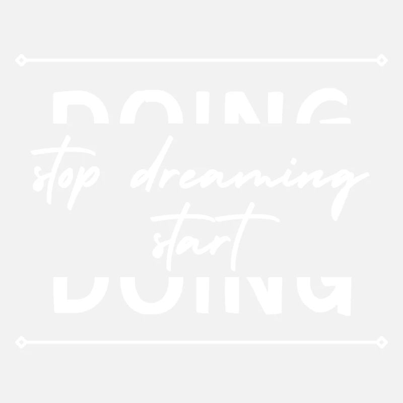 stop dreaming start doing!