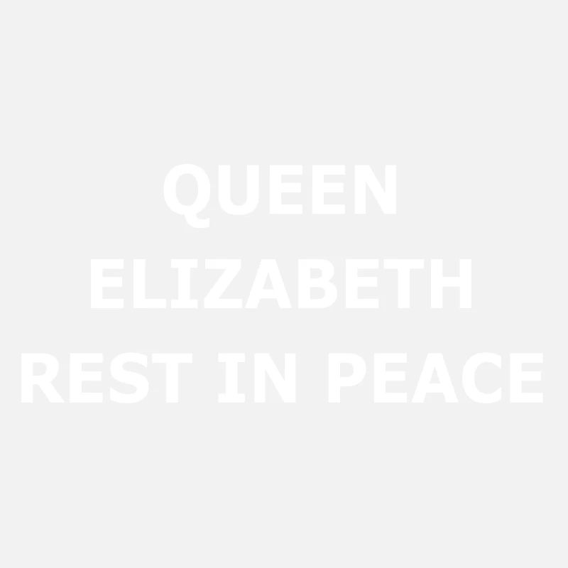 QUEEN ELIZABETH REST IN PEACE