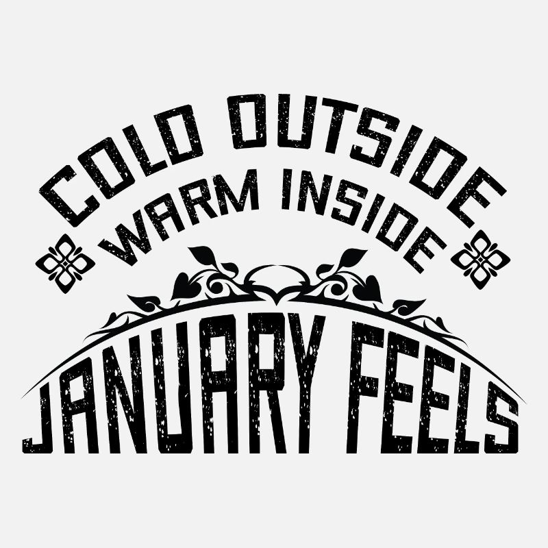Cold Outside Warm Inside January Feels