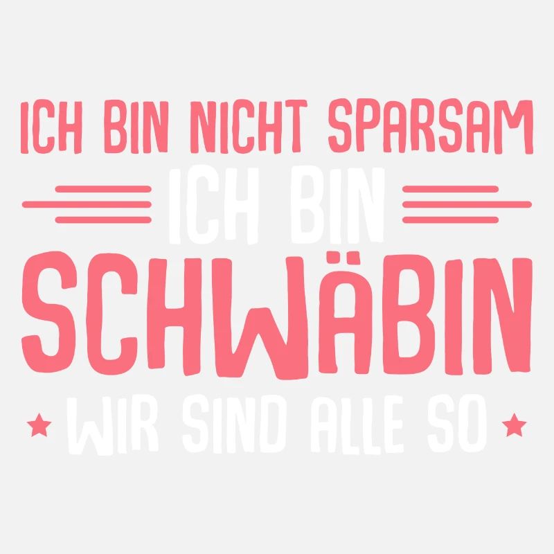 Schwäbisch Ich bin nicht sparsam Schwäbin