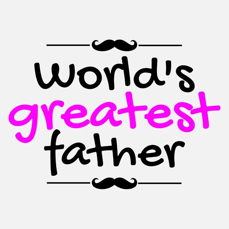 world's greatest father !!