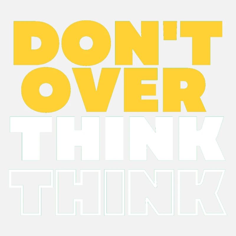 Don't over think