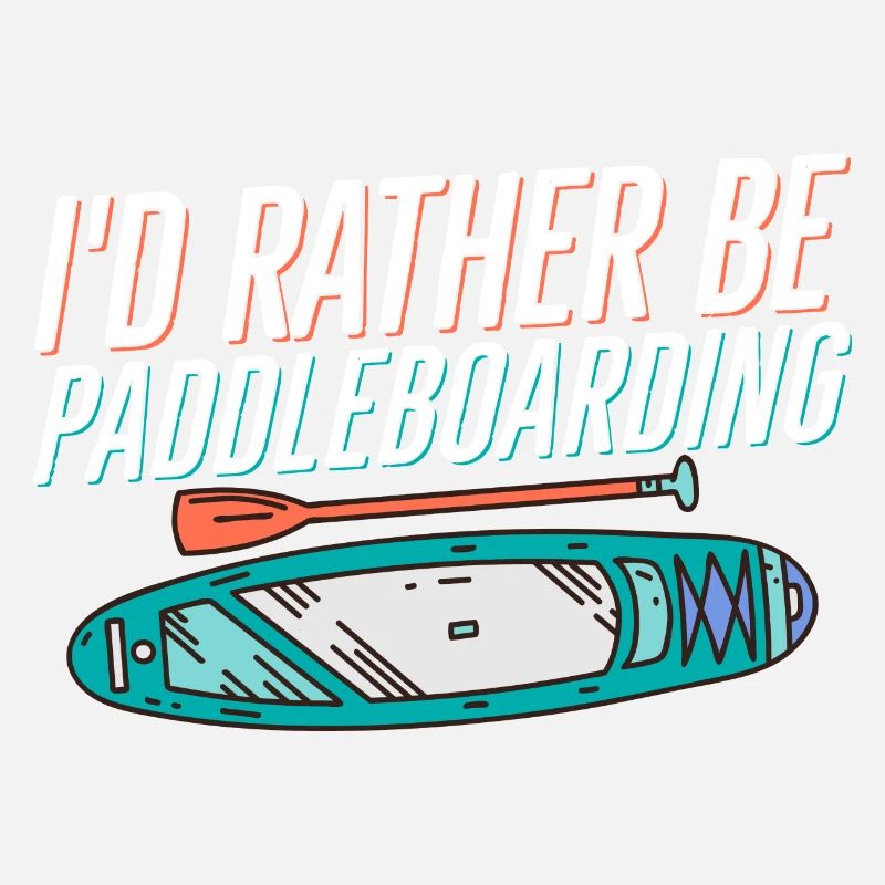 I'd Rather Be Paddleboarding Stand Up Paddle Board