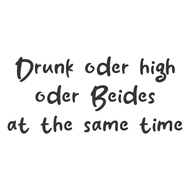 Drunk oder High oder Beides at the same Time