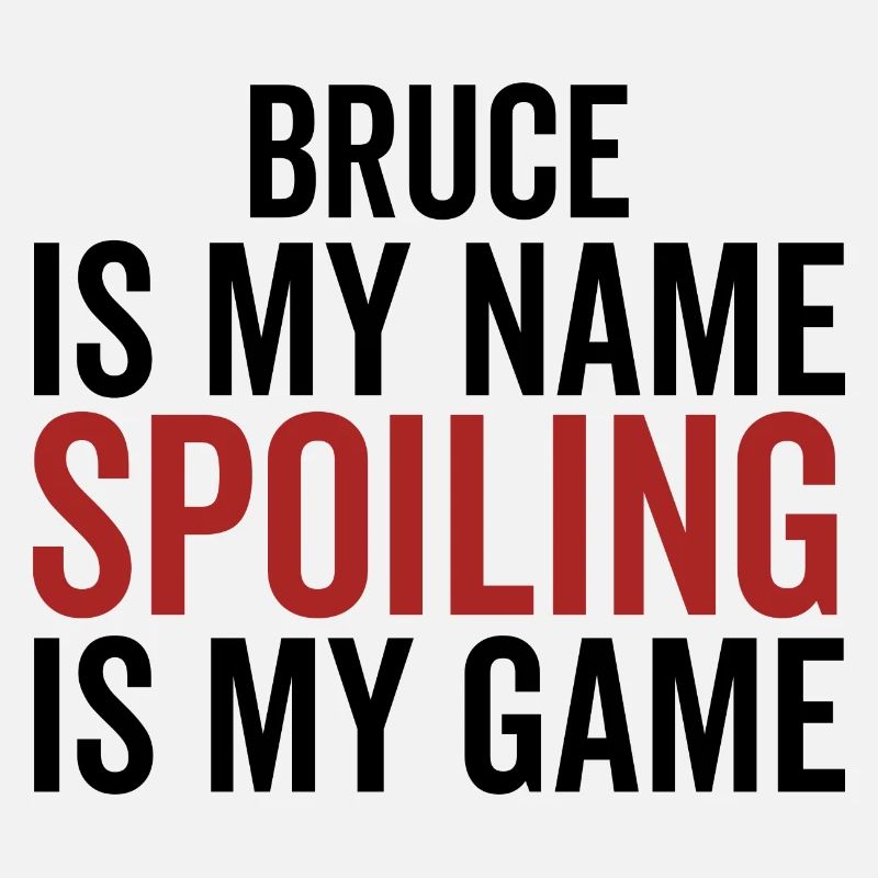 Bruce is My Name Spoiling is My Game