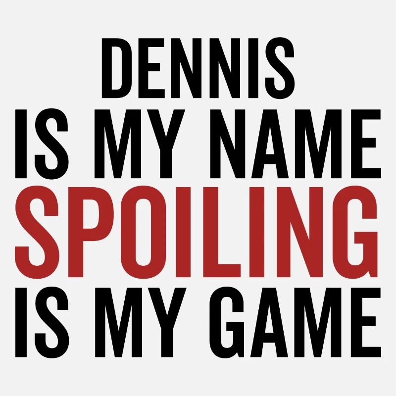 Dennis est mon nom Spoiling est mon jeu