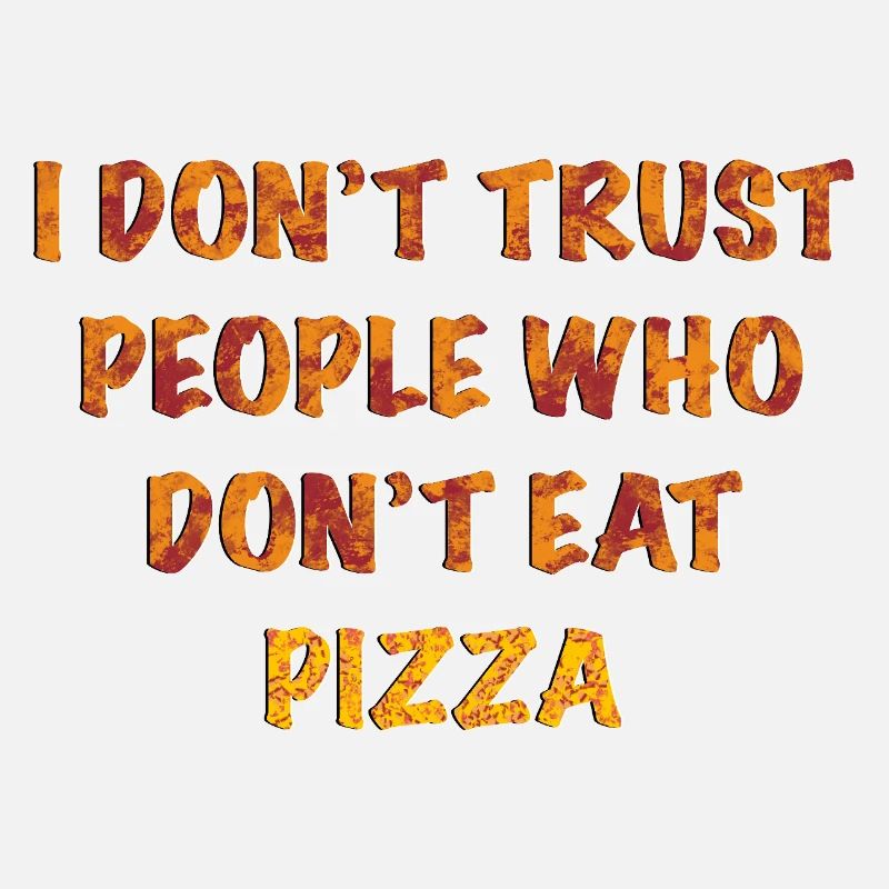 In Pizza, der wir vertrauen